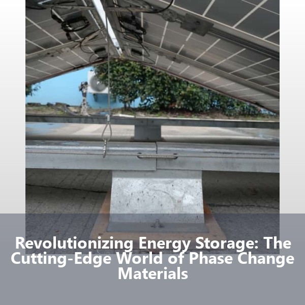 Revolutionizing Energy Storage: The Cutting-Edge World of Phase Change Materials